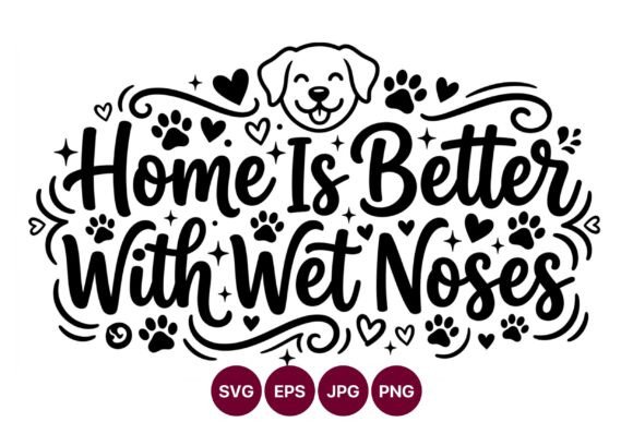 Home is Better with Wet Noses Dog Vector