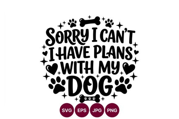 Sorry I Cant Plans with Dog Lettering